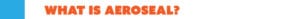 What is Aeroseal?