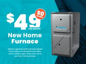 $0 Down and $49 per month payment for New Home Furnace